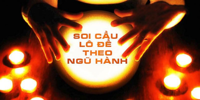 Cách Tính Lô Đề Theo Ngũ Hành Chuẩn 99% Từ Chuyên Gia