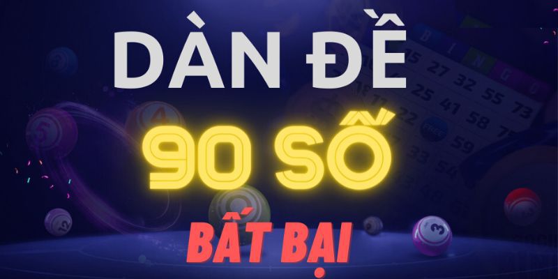 Cách Tạo Dàn Đề 90 Số Bất Bại, Kinh Nghiệm Nuôi Chuẩn Hôm Nay