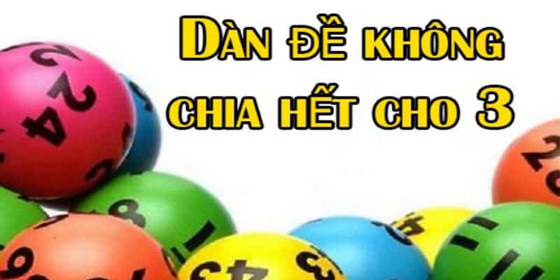 Kinh Nghiệm Chơi Dàn Đề Không Chia Hết Cho 3 Bất Bại