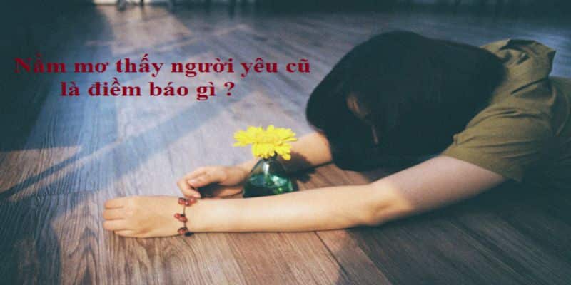 Điềm báo về việc nằm mơ gặp người yêu cũ